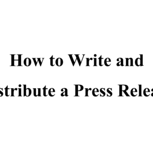How to Write and Distribute a Press Release